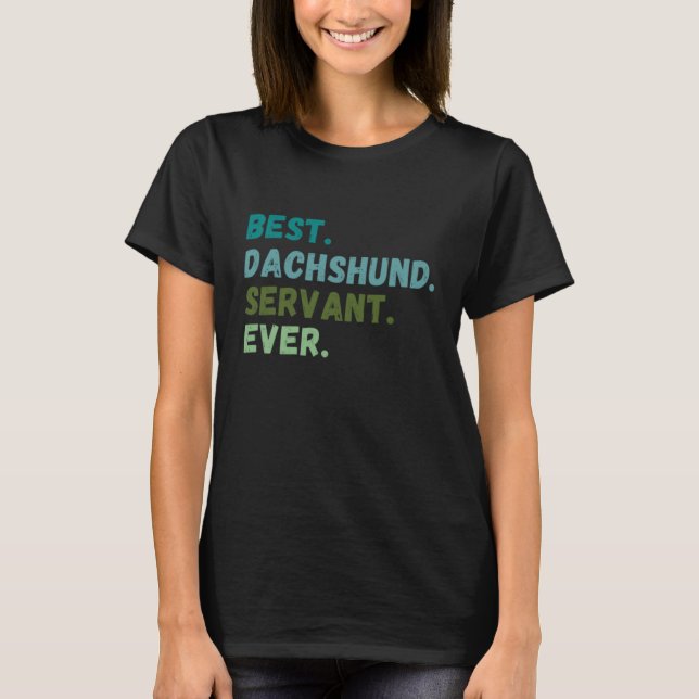 T-shirt Men Women Best Dog Servant Ever DACHSHUND (Devant)