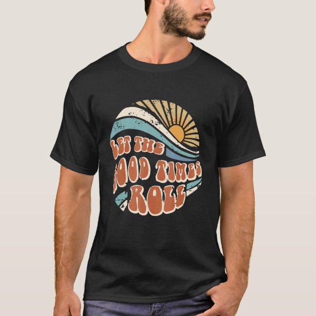 T-shirt Men Women Let The Good Times Roll Hippie Sunshine  (Devant)