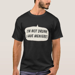 T-shirt Menieres Je ne suis pas saoul J'ai méniere