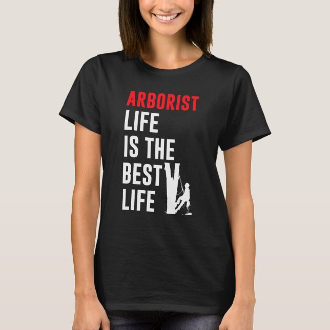 T-shirt Mens Arborist Life Est La Meilleure Escalade Arbre (Devant)