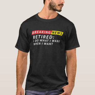 T-shirt Mens Breaking News RETIRÉ Je fais ce que je veux q