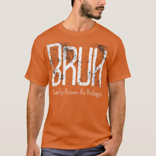 T-shirt Mens Bruh Anciennement Connu Sous Le Nom De Biolog