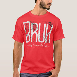 T-shirt Mens Bruh Anciennement Connu Sous Le Nom De Cousin