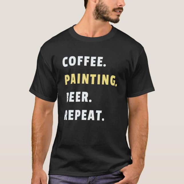 T-shirt Mens Coffee Painting Beer Repeat House Paint Job P (Devant)