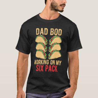 T-shirt Mens DAD BOD Working on my six pack Tacos