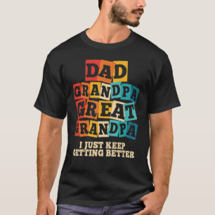 T-shirt Mens Dad Grandpa Great Grandpa I Just Keep Getting