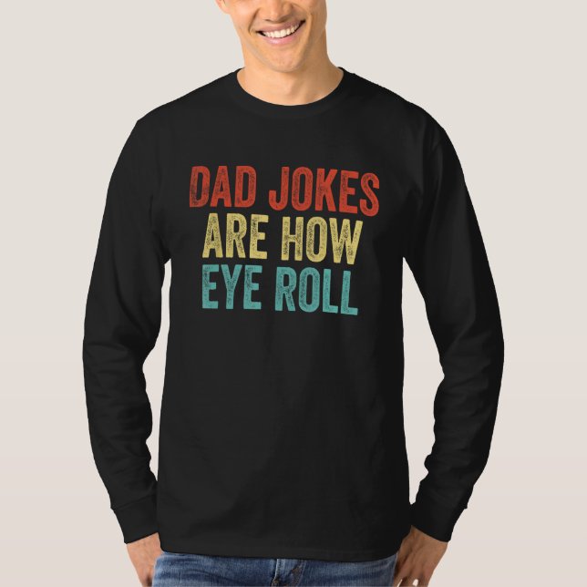 T-shirt Mens Dad Jokes Are How Eye Roll  Dad (Devant)