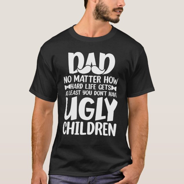 T-shirt Mens Dad No Matter How Hard Life Gets Don´t Have U (Devant)