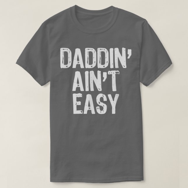T-shirt Mens Daddin' Ain't Easy Papa Papa Drôle Drôle Cade (Design devant)