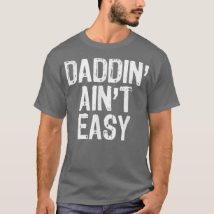 T-shirt Mens Daddin' Ain't Easy Papa Papa Drôle Drôle Cade