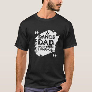 T-shirt Mens Dance Papa I Don't Dance I Finance Dancing Pa