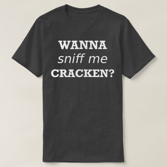 T-shirt Mens Drôle Dire Wanna Silly Humour Sniff Me Crack (Design devant)