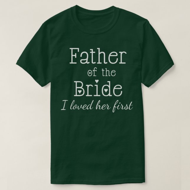 T-shirt Mens Father of the Bride I Loved Her First Wedding (Design devant)