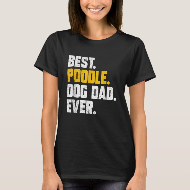 T-shirt Mens Fathers Day Best Poodle Dog Dad Ever (Devant)