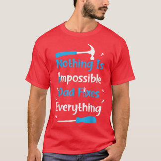 T-shirt Mens Father's Day Nothing Is Impossible Papa Fies 