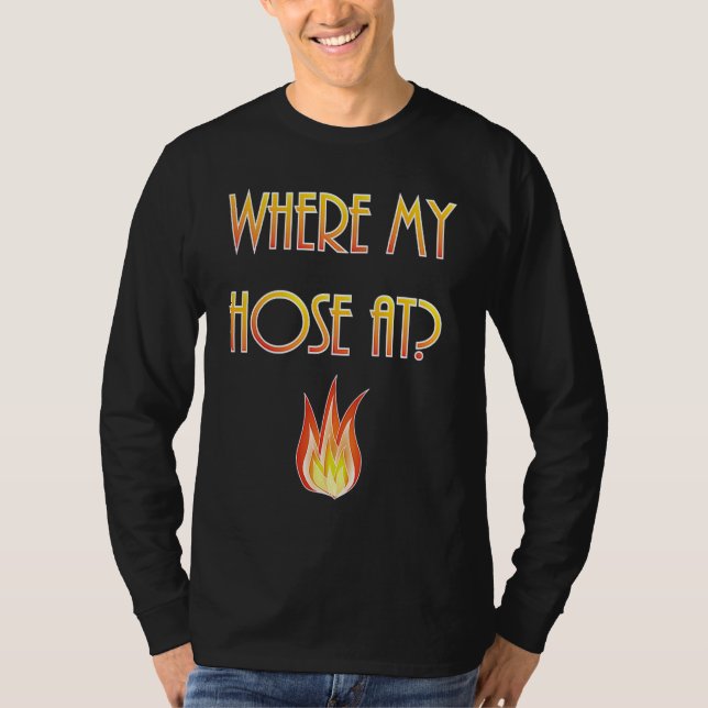T-shirt Mens  Firefighter Where my Hose At Fireman (Devant)