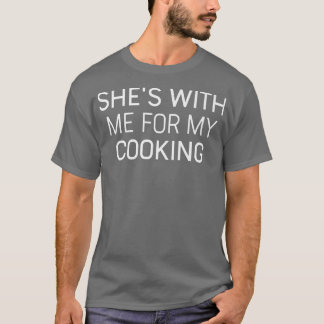 T-shirt Mens Funny Husband Shes With Me For My Cooking Che