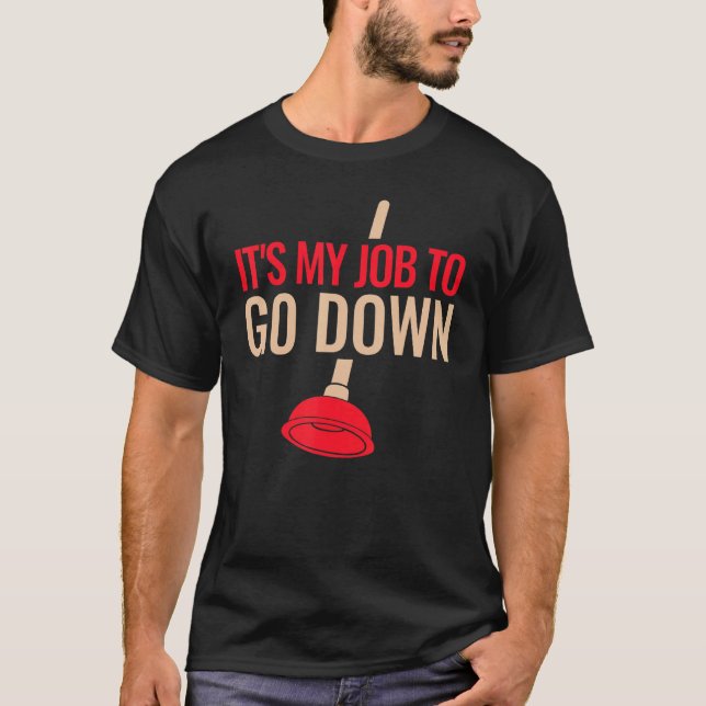 T-shirt Mens Funny Plumber Plunger It's My Job To Go Down  (Devant)