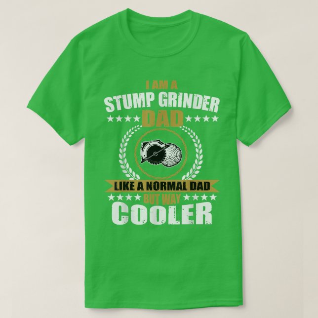 T-shirt Mens Funny Stump Grinder Dad Quote Arborist Logger (Design devant)
