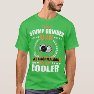 T-shirt Mens Funny Stump Grinder Dad Quote Arborist Logger