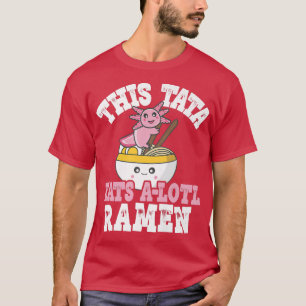 T-shirt Mens Funny Tata Ramen Axolotl Pun This Tata Eats A