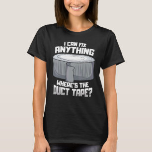 T-shirt Mens I Can't Fix anything Où se trouve le Duct Tap