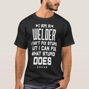 T-shirt Mens I Can't Fix Stupid Funny Welder Famille Cadea