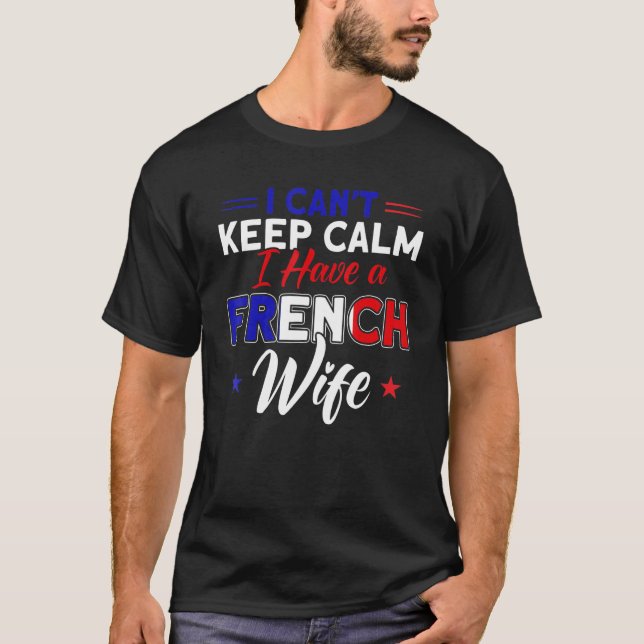 T-shirt Mens I Can't Keep Calm French Wife Flag Roots Fran (Devant)