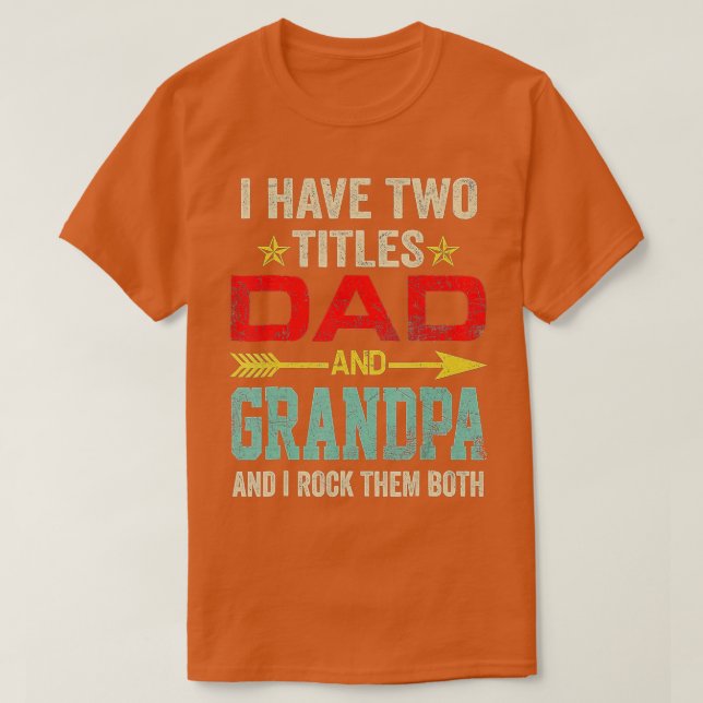 T-shirt Mens I Have Two Titles Dad And Grandpa Funny Fathe (Design devant)