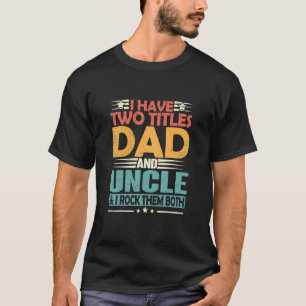 T-shirt Mens I Have Two Titles Dad And Uncle Funny Fathers