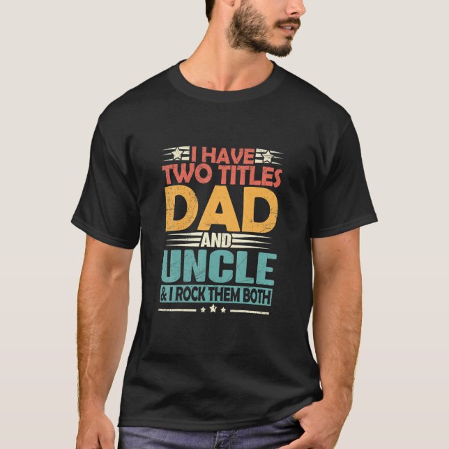 T-shirt Mens I Have Two Titles Dad And Uncle Funny Fathers (Devant)