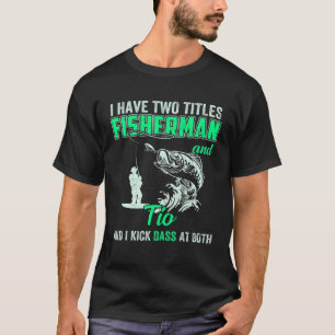T-shirt Mens I Have Two Titles Fisherman Tia Bass Fishing