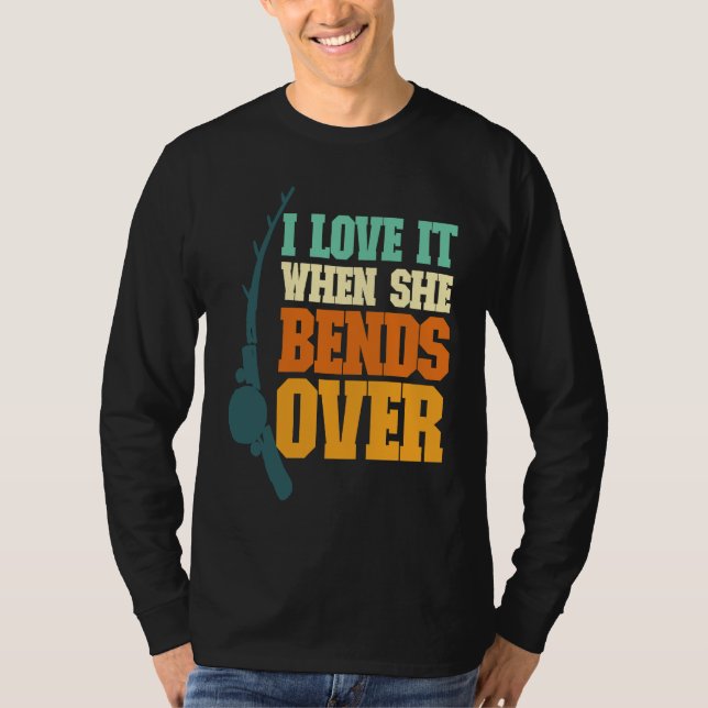 T-shirt Mens I Love It When She Bends Over Fisher Rod Fish (Devant)