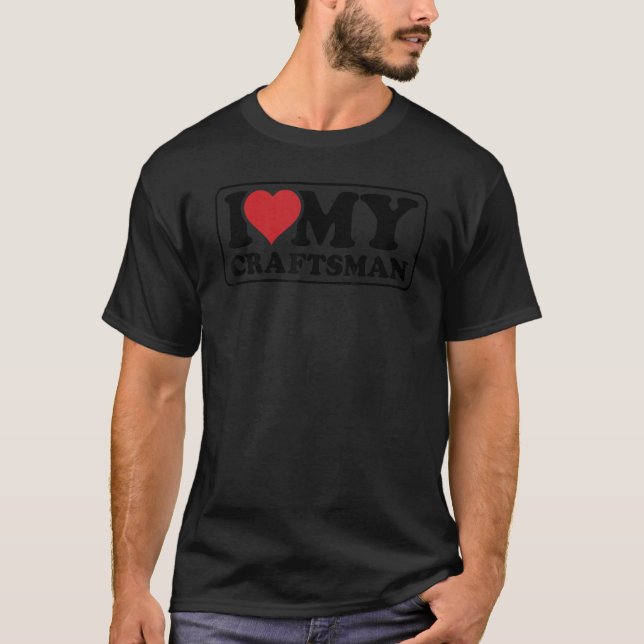 T-shirt Mens I Love My Craftsman Handyman Crafting Worker  (Devant)