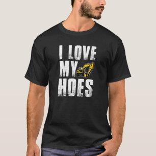 T-shirt Mens I Love My Hoes Excavator Opérateur