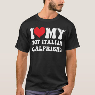 T-shirt Mens I Love My Hot Italian Girlfriend I Heart My H