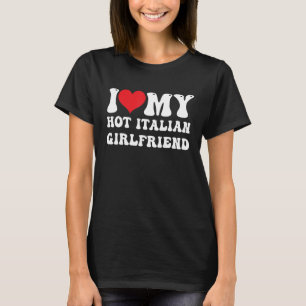 T-shirt Mens I Love My Hot Italian Girlfriend I Heart My H