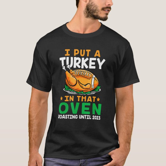 T-shirt Mens I Put A Turkey In That Oven Pregnancy Thanksg (Devant)