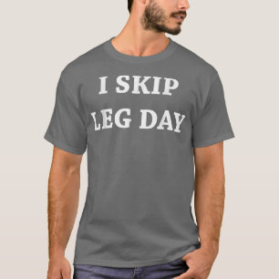T-shirt Mens I Skip Leg Day Comedy Workout 