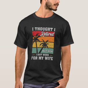 T-shirt Mens I Thought I Rétired But Now I Just Work For M