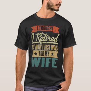 T-shirt Mens I Thought I Rétired But Now I Just Work For M