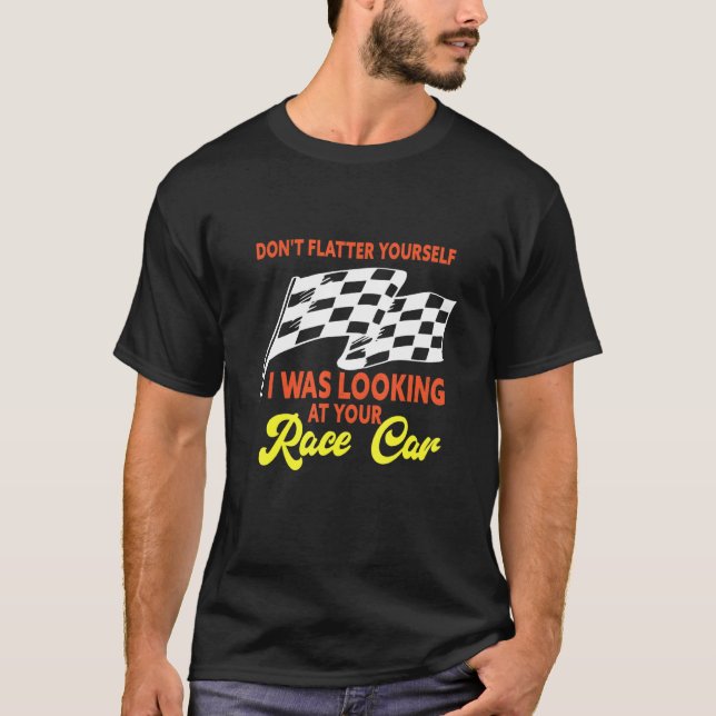 T-shirt Mens I Was Looking At Your Race Car   Dirt Track R (Devant)