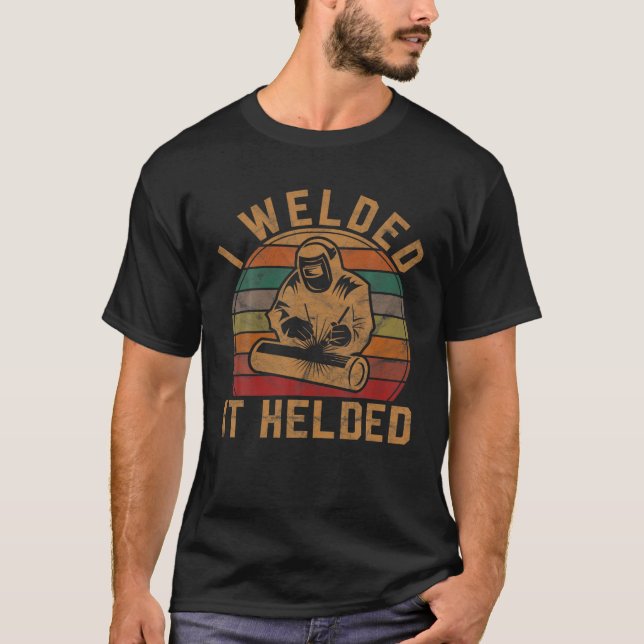 T-shirt Mens I Welded Il A Aidé Welder Cadeau Fun Retro We (Devant)