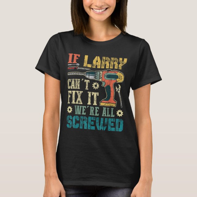T-shirt Mens If Larry Can't Fix It We're All Screwed Funny (Devant)
