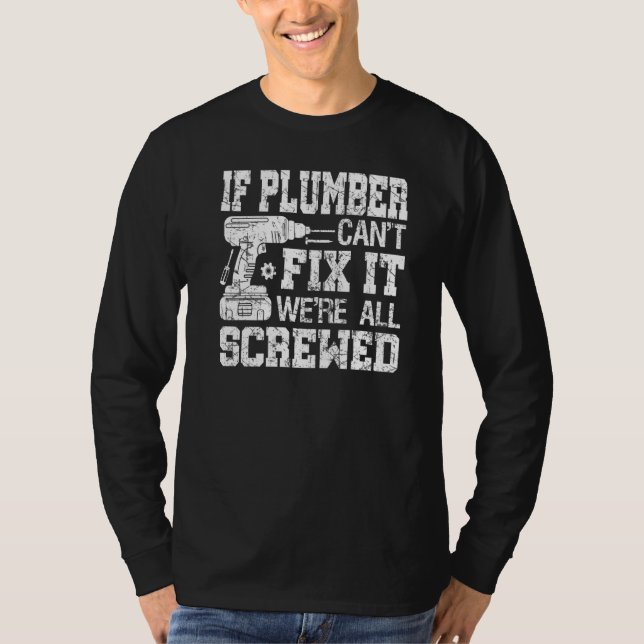 T-shirt Mens If Plumber Can't Fix it We're All Screwed Fat (Devant)