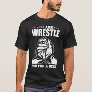 T-shirt Mens I'll Arm Wrestle You For Beer