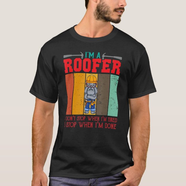 T-shirt Mens I'm A Roofer Don't Stop When I'm Tired I Stop (Devant)
