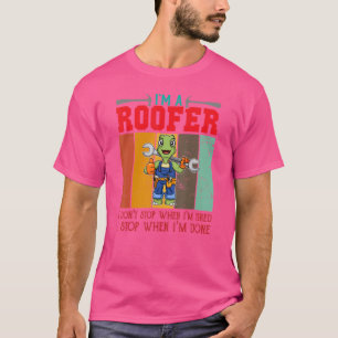 T-shirt Mens I'm A Roofer Don't Stop When I'm Tired I Stop