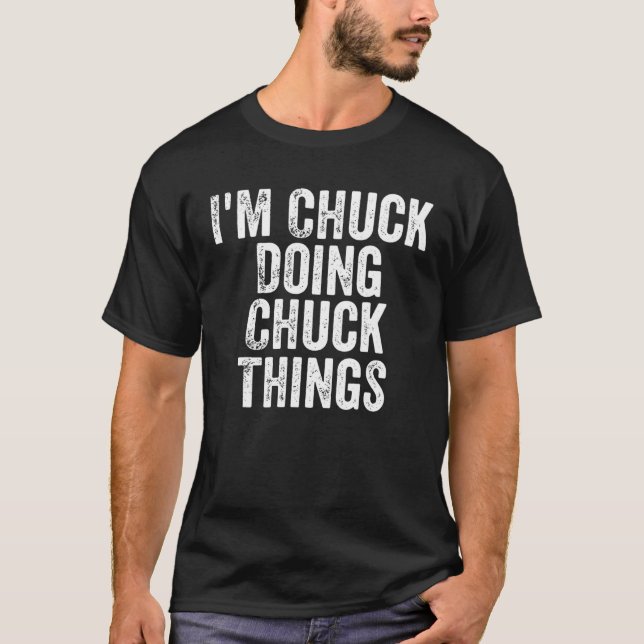T-shirt Mens I'm Chuck faire Chuck des choses personnalisé (Devant)