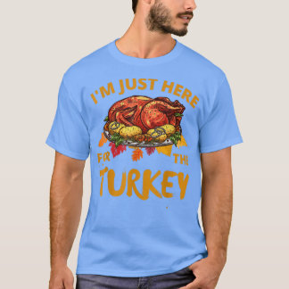 T-shirt Mens I'm Just Here For The Turkey Happy Funny Than